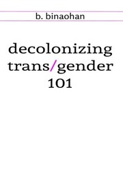 Decolonizing trans/gender 101 /