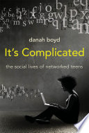 It's complicated : the social lives of networked teens /