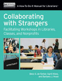 Collaborating with strangers : facilitating workshops in libraries, classes, and nonprofits /