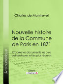 Nouvelle histoire de la commune de Paris en 1871 : d'après les documents les plus authentiques et les plus récents /