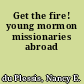 Get the fire! young mormon missionaries abroad