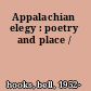 Appalachian elegy : poetry and place /