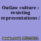 Outlaw culture : resisting representations /