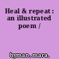 Heal & repeat : an illustrated poem /