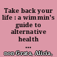 Take back your life : a wimmin's guide to alternative health care /