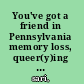 You've got a friend in Pennsylvania memory loss, queer(y)ing growth, & teen advice /