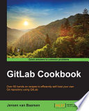 GitLab cookbook : over 60 hands-on recipes to efficiently self-host your own git repository using gitlab /