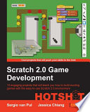 Scratch 2.0 game development hotshoot : 10 engaging projects that will teach you how to build exciting games with the easy-to-use Scratch 2.0 environment /